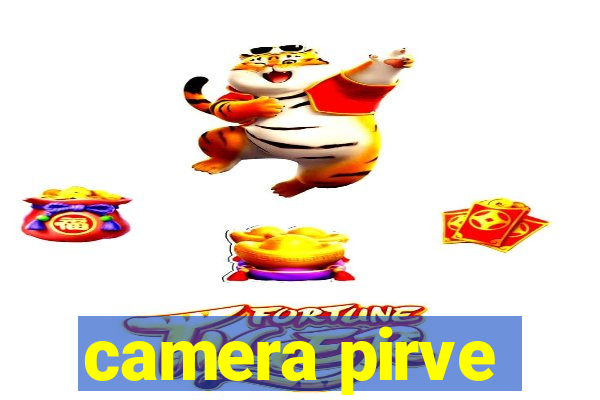 camera pirve